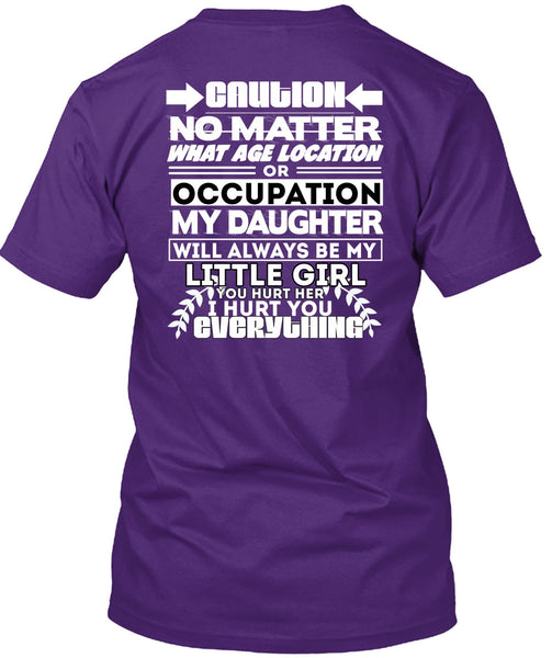 Age Location Or Occupation My Daughter T Shirt, I Hurt You T Shirt
