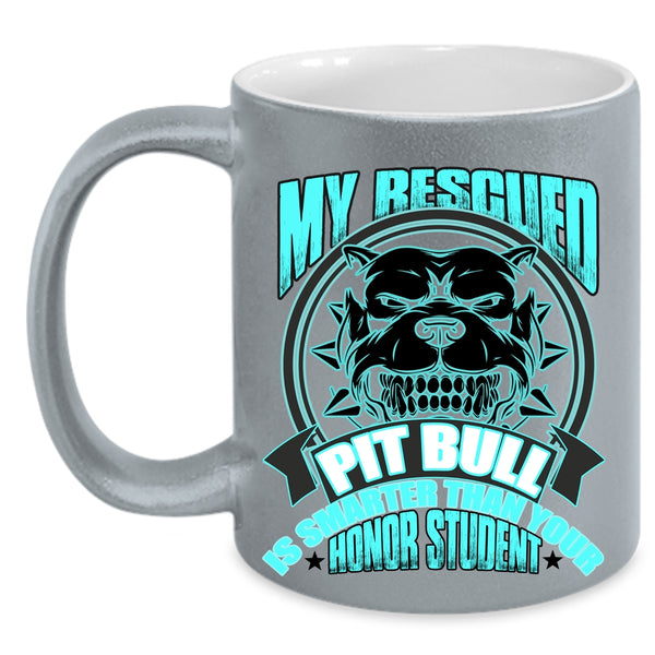 Funny Pitbull Owner Coffee Mug, My Rescued Pit Bull Is Smart Accent Mug