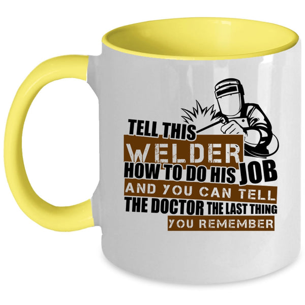 Cool Welding Coffee Mug, This Welder How To Do His Job Accent Mug
