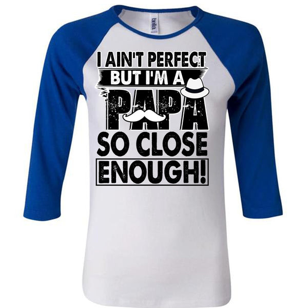 I'm A Papa So Close Enough T Shirt, I Love Papa T Shirt, Awesome T-Shirts