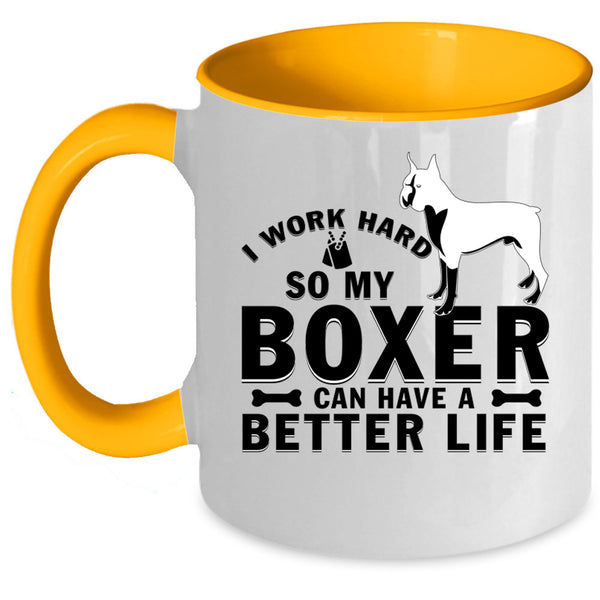 My Boxer Can Have A Better Life Coffee Mug, I Work Hard Accent Mug