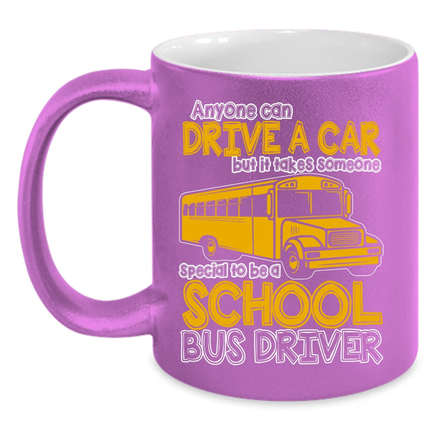 Anyone Can Drive A Car Coffee Mug, Someone Special To Be A School Bus Driver Coffee Cup