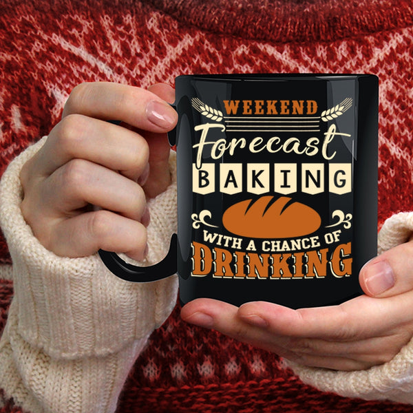 Weekend Forecast Baking Coffee Mug, Chance Of Drinking Coffee Cup