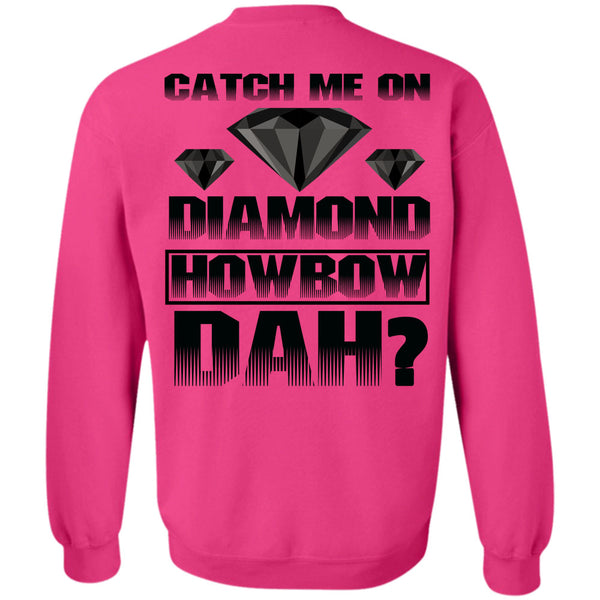 I Love Diamond T Shirt, Catch Me On Diamond Howbow Dah Sweatshirt