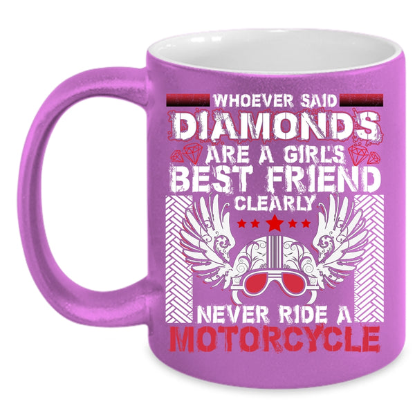 Diamonds Are A Girl's Best Friend Coffee Mug, Never Ride A Motorcycle Coffee Cup