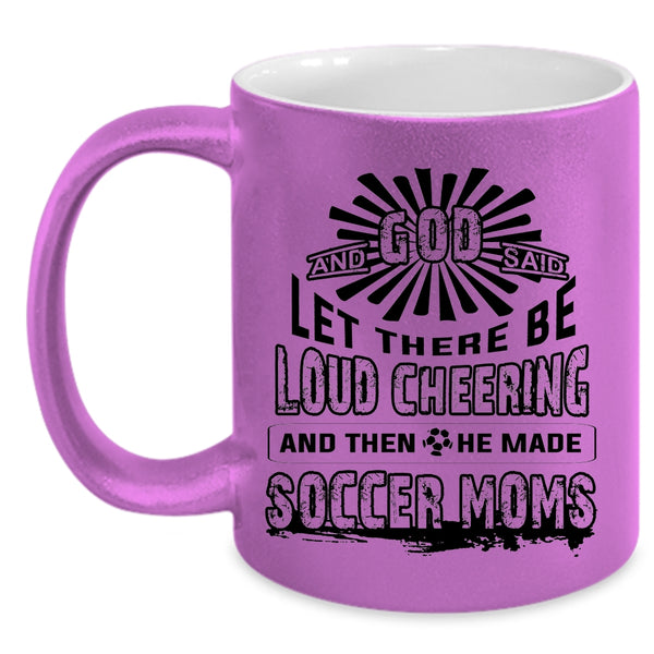 He Made Soccer Moms Coffee Mug, There Be Loud Cheering Accent Mug