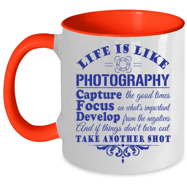 Capture The Good Times Coffee Mug, Life Is Like Photography Accent Mug