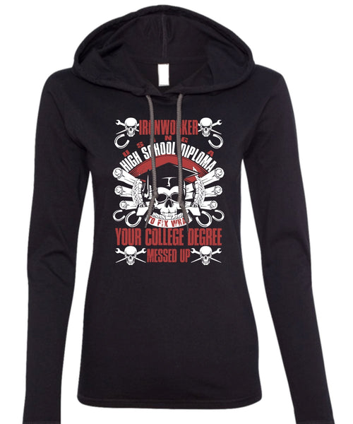 Ironworker Using A High School T Shirt, College Degree T Shirt (Anvil Ladies Ringspun Hooded)
