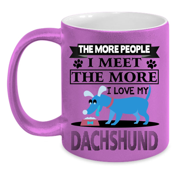 Cool Dogs Coffee Mug, The More I Love My Dachshund Accent Mug
