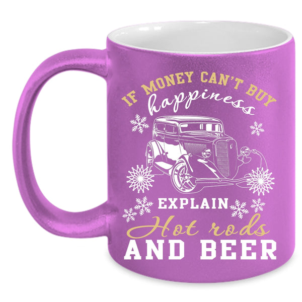 Money Can't Buy Happiness  Coffee Mug, Explain Hot Rods And Beer Coffee Cup