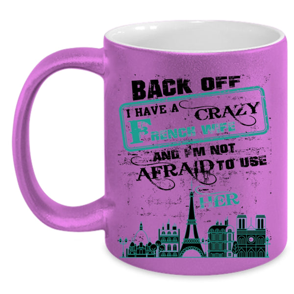 Crazy French Wife Coffee Mug, I Have A Crazy French Wife Accent Mug