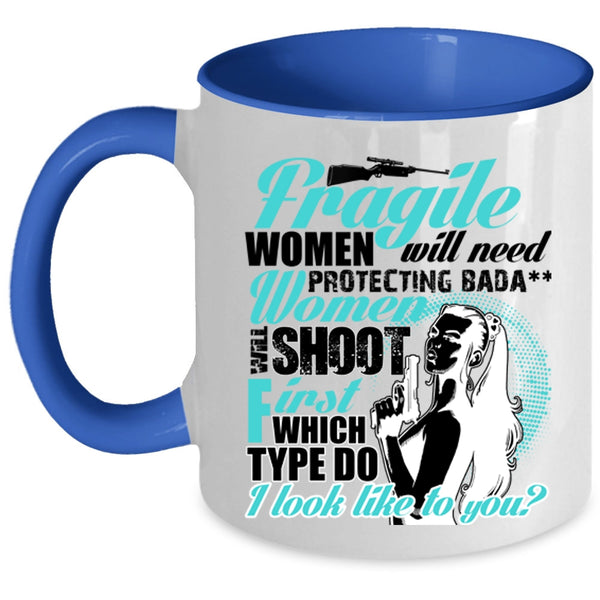 Funny Coffee Mug, Fragile Women Will Need Protecting Accent Mug