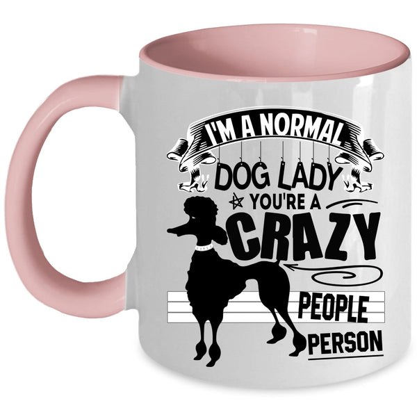 You're A Crazy People Person Coffee Mug, I'm A Normal Dog Lady Accent Mug
