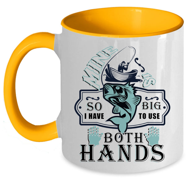 Funny Fishing Coffee Mug, I Have To Use Both Hands Accent Mug