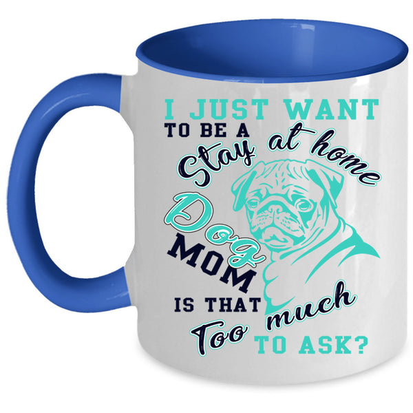Cute Dogs Coffee Mug, I Just Want To Be A Stay At Home Dog Mom Accent Mug