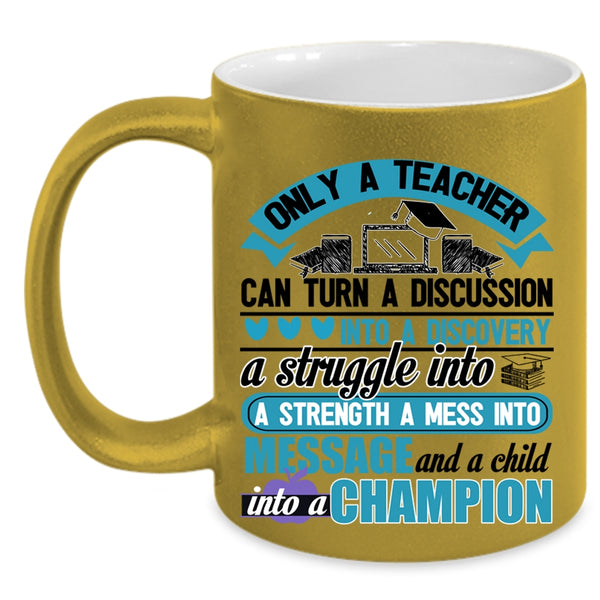 Funny Teacher Coffee Mug, Only A Teacher Can Turn A Discussion Accent Mug