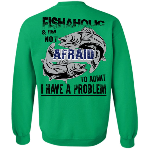 Being A Fisher T Shirt, Fishaholic And I'm Not Afraid To Admit Sweatshirt