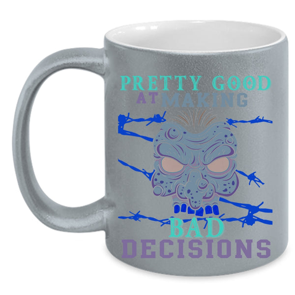 Scary Coffee Mug, Pretty Good At Making Bad Decisions Accent Mug