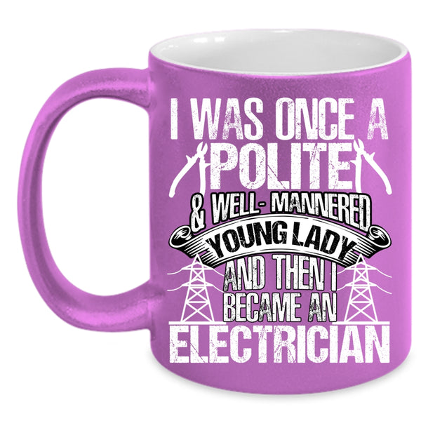 I Was Once A Polite And Young Lady Coffee Mug, I Became An Electrician Coffee Cup