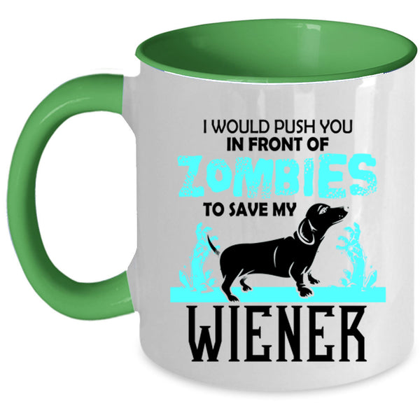 My Wiener Coffee Mug, I Would Push You In Front Of Zombies Accent Mug