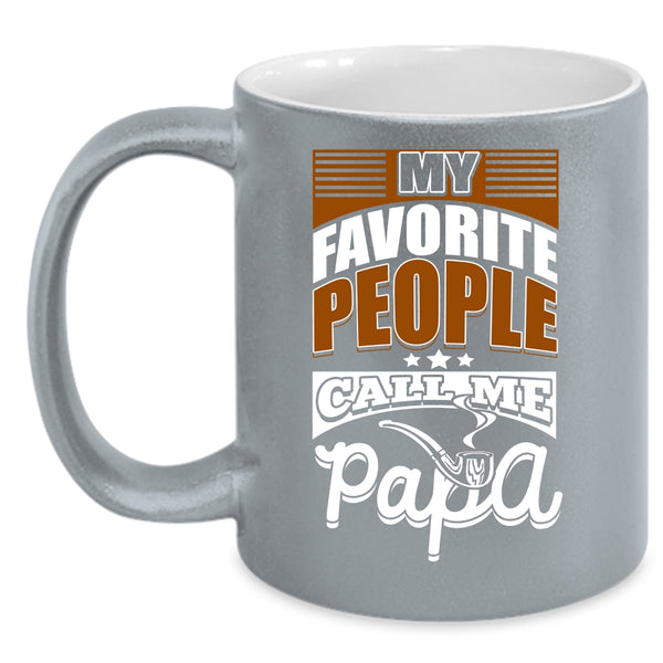 My favorite People Call Me Papa Coffee Mug, Gift For Dad Coffee Cup