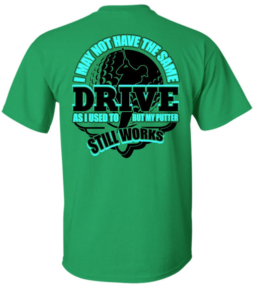 I May Not Have The Same Drive T Shirt, I Love Golfing T Shirt
