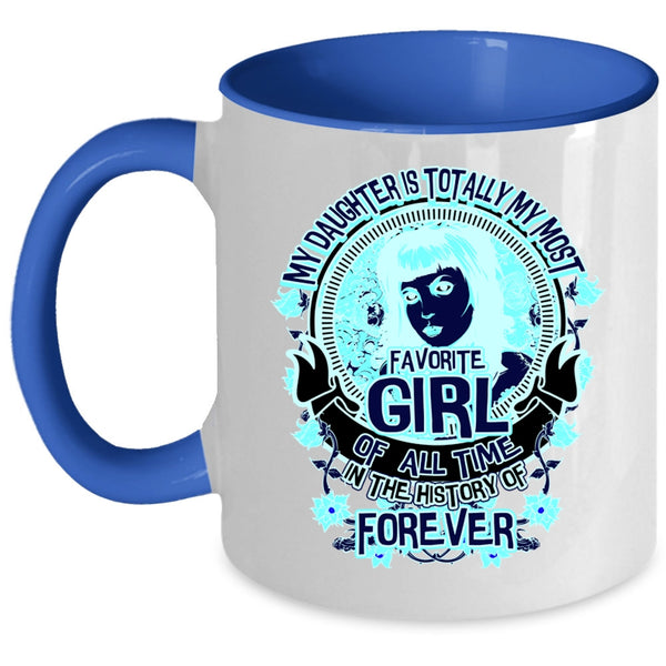 Cute Daughter Coffee Mug, My Daughter Is My Most Favorite Girl Accent Mug