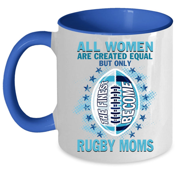 Cool Sport Coffee Mug, Only The Finest Become Rugby Moms Accent Mug