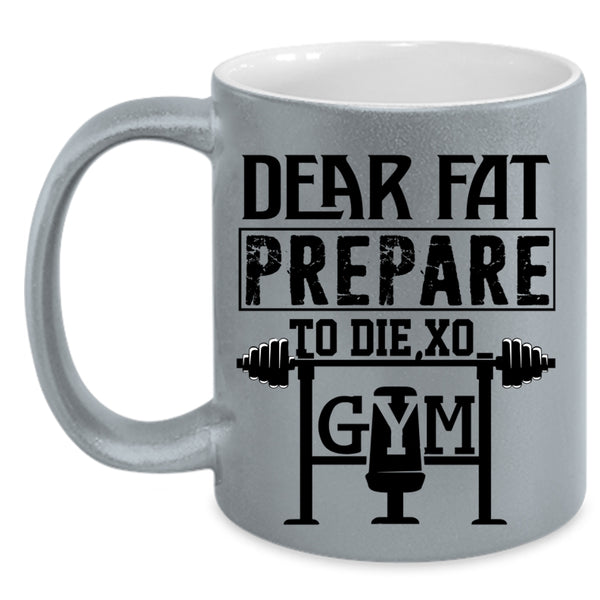 Cool Gym Coffee Mug, Dear Fat Prepare Accent Mug