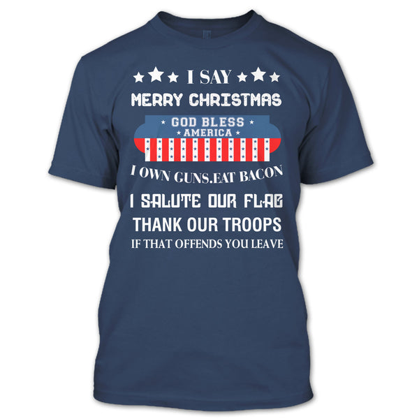 I Say Merry Christmas T Shirt, God Bless America T Shirt