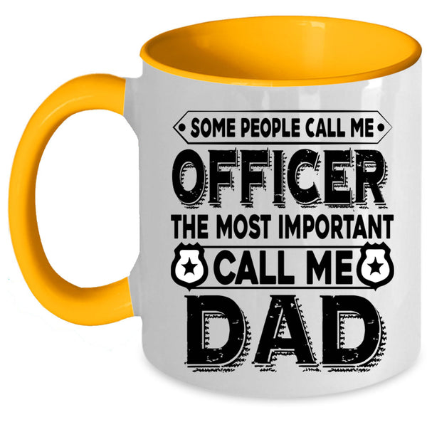The Most Important Call Me Dad Coffee Mug, Call Me Officer Accent Mug