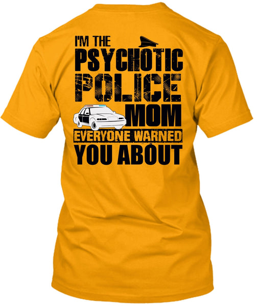 I'm The Psychotic Police Mom T Shirt, I Love Police T Shirt