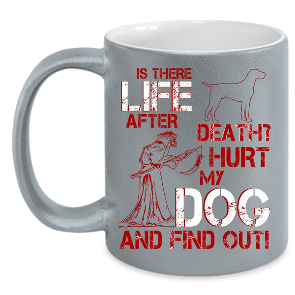Don't Hurt My Dog Coffee Mug, Cool Gift For Dog Lovers Coffee Cup