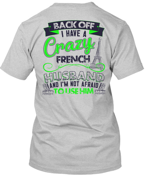 I Have A Crazy French Husband T Shirt, I Love Husband T Shirt