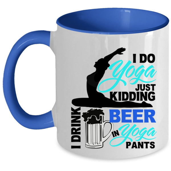 I Drink Beer In Yoga Pants Coffee Mug, I Do Yoga Accent Mug