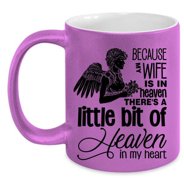 There's A Little Bit Of Heaven In My Heart Coffee Mug, Because My Wife Is In Heaven Accent Mug