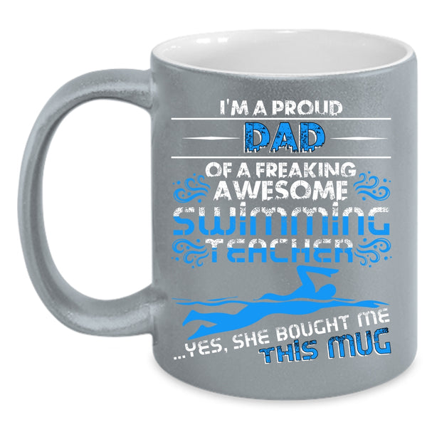 I'm A Proud Dad Of A Swimming Teacher Coffee Mug, Cool Teacher's Dad Coffee Cup