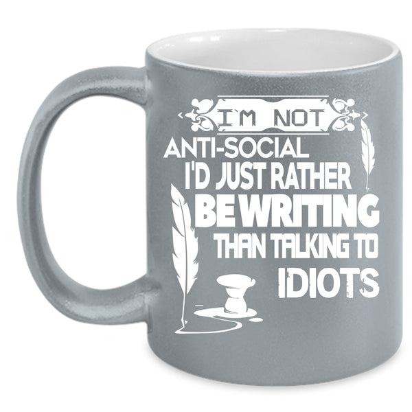 I'm Not Anti Social Coffee Mug, I'd Just Rather Be Writing Coffee Cup