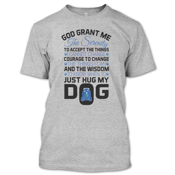 God Grant Me The Serenity T Shirt, I Love My Dog T Shirt