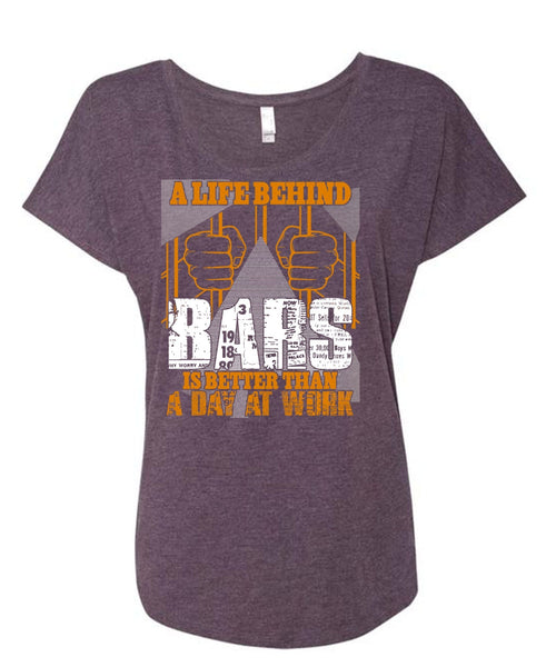 A Life Behind Bars T Shirt, Day At Work T Shirt, Cool Shirt (Ladies' Triblend Dolman Sleeve)