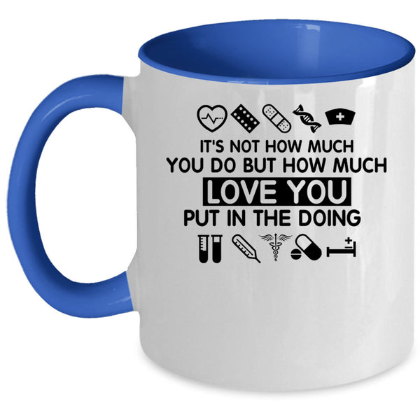 Cute Nurse Coffee Mug, How Much Love You Put In The Doing Accent Mug