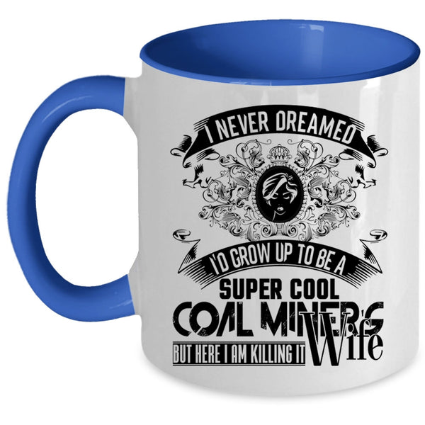 My Wife Coffee Mug, I'd Grow Up To Be A Cool Coal Miner's Wife Accent Mug