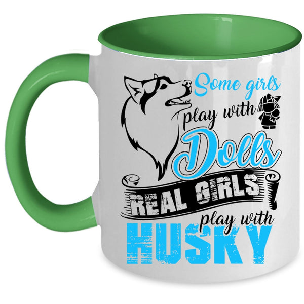 Real Girls Play With Husky Coffee Mug, Some Girls Play With Dolls Accent Mug