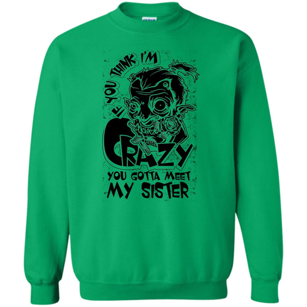Coolest Sister T Shirt, If You Think I'm Crazy Sweatshirt