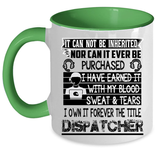Funny Dispatcher Coffee Mug, I Own It Forever The Title Dispatcher Accent Mug