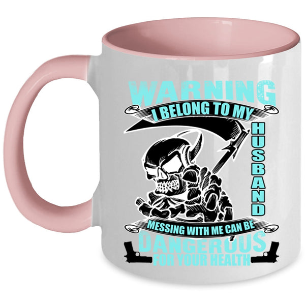 Messing with Me Can Be Dangerous Coffee Mug, I Belong To My Husband Accent Mug