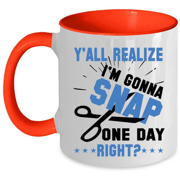 Cool Hairstylist Coffee Mug, Y'all Realize I'm Gonna Snap Accent Mug