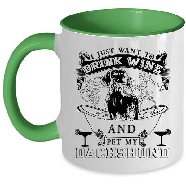 My Dachshund Coffee Mug, I Just Want To Drink Wine And Pet Accent Mug