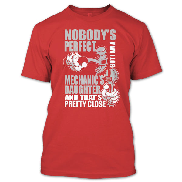 Nobody Perfect T Shirt, But I'm A Mechanic's Daughter T Shirt