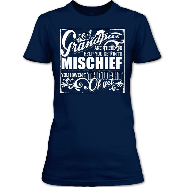 Grandpa Are There T Shirt, Help You Get Into Mischief T Shirt